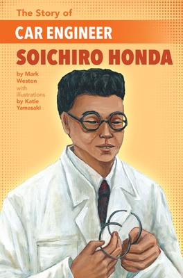 The Story of Car Engineer Soichiro Honda - Weston, Mark
