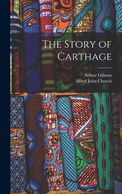 The Story of Carthage - Church, Alfred John, and Gilman, Arthur