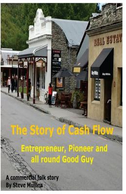 The Story of Cash Flow: A guide for the unwary entrepreneur - Mullins, Steve