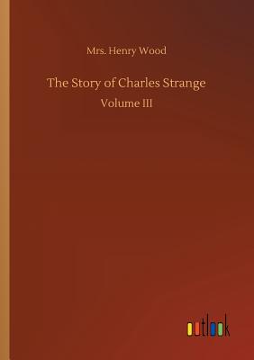 The Story of Charles Strange - Wood, Henry, Mrs.