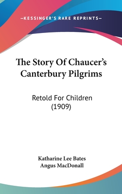 The Story of Chaucer's Canterbury Pilgrims: Retold for Children (1909) - Bates, Katharine Lee, and Macdonall, Angus (Illustrator)