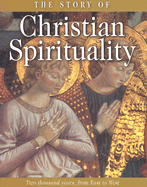 The Story of Christian Spirituality: Two Thousand Years, from East to West
