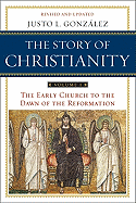 The Story of Christianity Volume 1: The Early Church to the Dawn of the Reformation: The Early Church to the Dawn of the Reformation