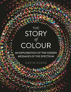 The Story of Colour: An Exploration of the Hidden Messages of the Spectrum
