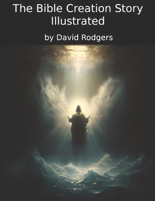 The Story of Creation, Illustrated - Rodgers, David