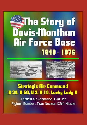 The Story of Davis-Monthan Air Force Base 1940 - 1976, Strategic Air Command, B-29, B-50, U-2, A-10, Lucky Lady II, Tactical Air Command, F-4C Jet Fighter-Bomber, Titan Nuclear ICBM Missile - Defense, Defense, and Air Force (Usaf), U S, and Government, U S