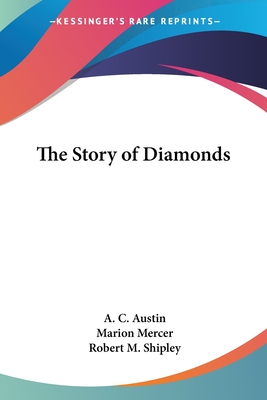 The Story of Diamonds - Austin, A C, and Mercer, Marion, and Shipley, Robert M (Editor)