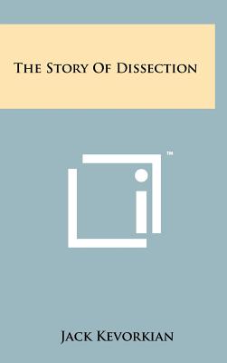 The Story Of Dissection - Kevorkian, Jack, Dr.