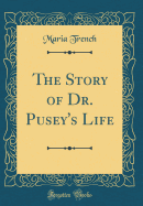 The Story of Dr. Pusey's Life (Classic Reprint)