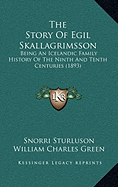 The Story Of Egil Skallagrimsson: Being An Icelandic Family History Of The Ninth And Tenth Centuries (1893)