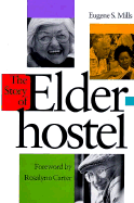 The Story of Elderhostel - Mills, Eugene S, and Carter, Rosalynn, Mrs.