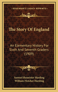 The Story Of England: An Elementary History For Sixth And Seventh Graders (1909)