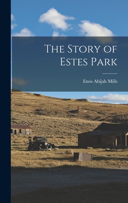 The Story of Estes Park - Mills, Enos Abijah