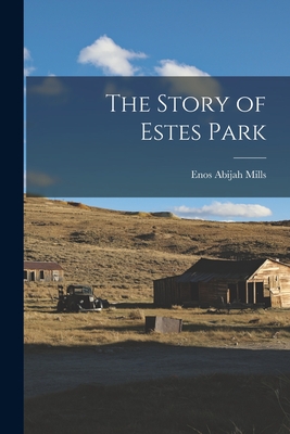 The Story of Estes Park - Mills, Enos Abijah