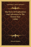 The Story Of Exploration And Adventure In The Frozen Seas (1896)