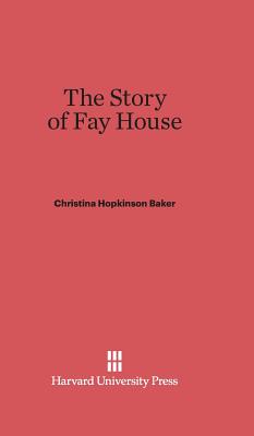 The Story of Fay House - Baker, Christina Hopkinson