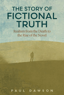 The Story of Fictional Truth: Realism from the Death to the Rise of the Novel