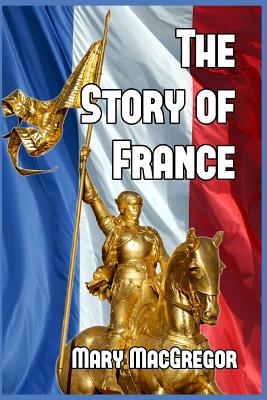 The Story of France - MacGregor, Mary