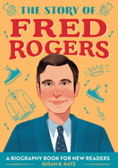 The Story of Fred Rogers: An Inspiring Biography for Young Readers