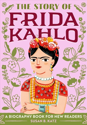 The Story of Frida Kahlo: An Inspiring Biography for Young Readers - Katz, Susan B