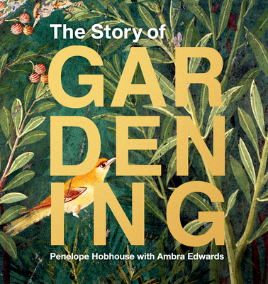 The Story of Gardening - Hobhouse, Penelope, and Edwards, Ambra
