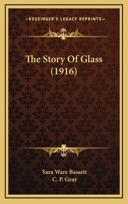 The Story of Glass (1916) - Bassett, Sara Ware, and Gray, C P (Illustrator)