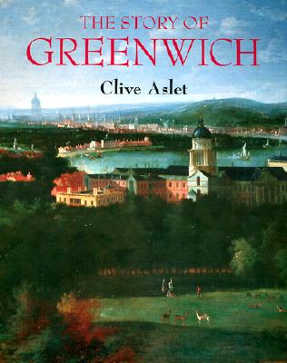 The Story of Greenwich - Aslet, Clive, Mr.
