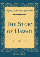 The Story of Hawaii (Classic Reprint)