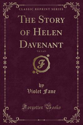 The Story of Helen Davenant, Vol. 1 of 3 (Classic Reprint) - Fane, Violet