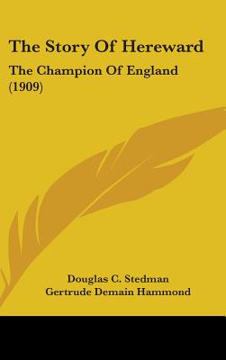 The Story Of Hereward: The Champion Of England (1909) - Stedman, Douglas C