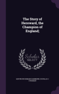 The Story of Hereward, the Champion of England;