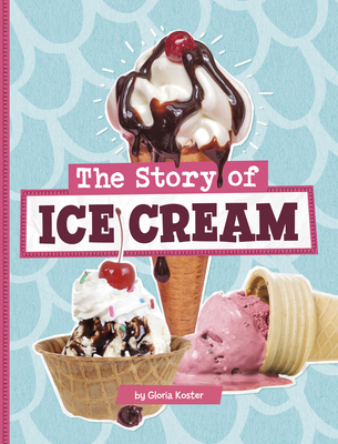 The Story of Ice Cream - Koster, Gloria