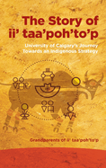 The Story of II' Taa'poh'to'p: University of Calgary's Journey Towards an Indigenous Strategy