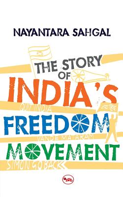 The Story of India's Freedom Movement - Sahgal, Nayantara, and Vyas, Pradeep