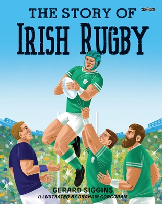 The Story of Irish Rugby - Siggins, Gerard