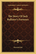 The Story Of Jack Ballister's Fortunes