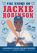 The Story of Jackie Robinson: An Inspiring Biography for Young Readers