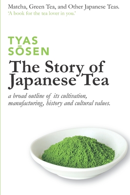 The Story of Japanese Tea: a broad outline of its cultivation, manufacturing, history and cultural values - SMsen, Tyas