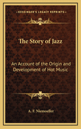 The Story of Jazz: An Account of the Origin and Development of Hot Music