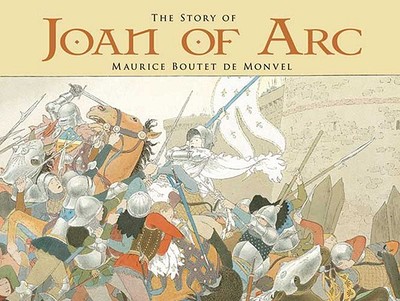 The Story of Joan of Arc - Boutet De Monvel, Maurice, and Gottlieb, Gerald (Introduction by)