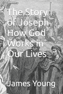 The Story of Joseph How God Works in Our Lives
