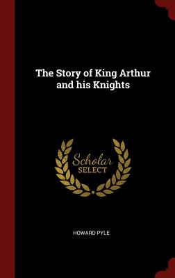 The Story of King Arthur and his Knights - Pyle, Howard