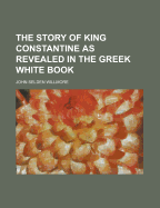 The Story of King Constantine as Revealed in the Greek White Book