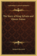 The Story of King Sylvain and Queen Aimee