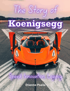 The Story of Koenigsegg: Speed, Innovation, Legacy