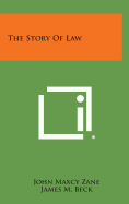 The Story of Law - Zane, John Maxcy, and Beck, James M