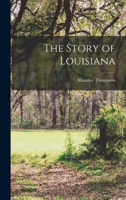 The Story of Louisiana - Thompson, Maurice