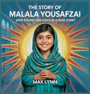 The Story of Malala Yousafzai: Who Found Her Voice in a War Zone?