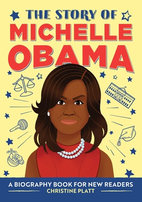 The Story of Michelle Obama: A Biography Book for New Readers - Platt, Christine