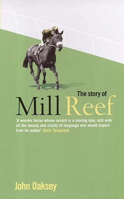 The Story of Mill Reef - Oaksey, John